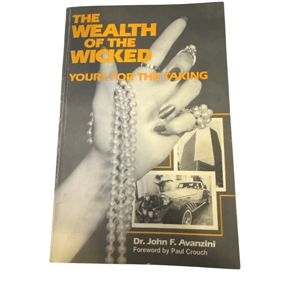 The Wealth of the Wicked: Yours for the Taking by Dr John F Avanzini 1st Edition